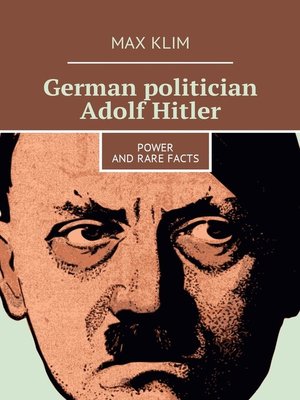 cover image of German politician Adolf Hitler. Power and rare facts
